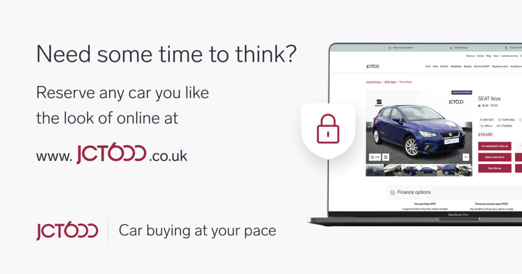 Need some time to think? Reserve any car you like the look of online at jct600.co.uk. 