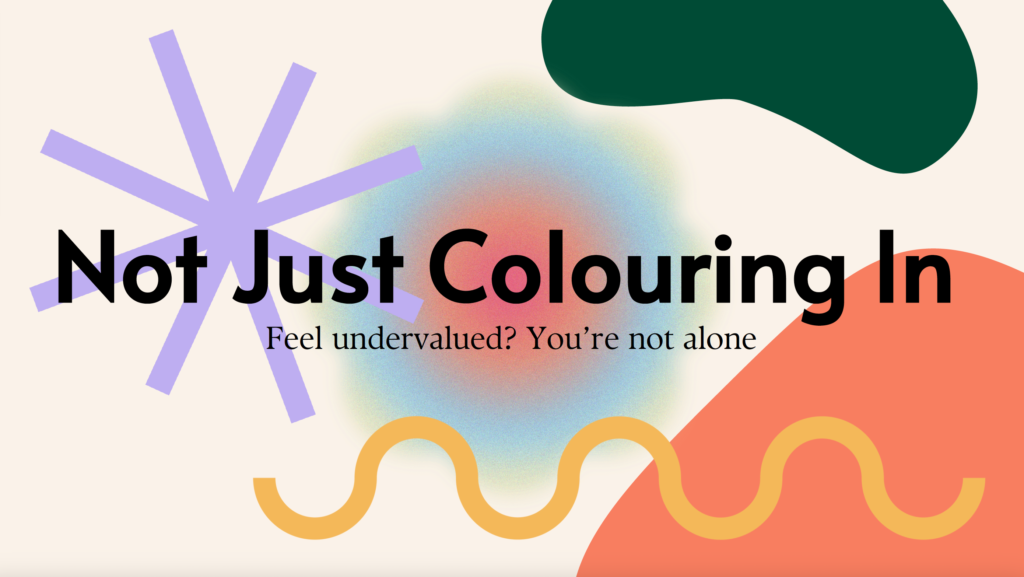 Title slide. Title is "Not just colouring in." Supporting copy is "Feel undervalued? You're not alone." 